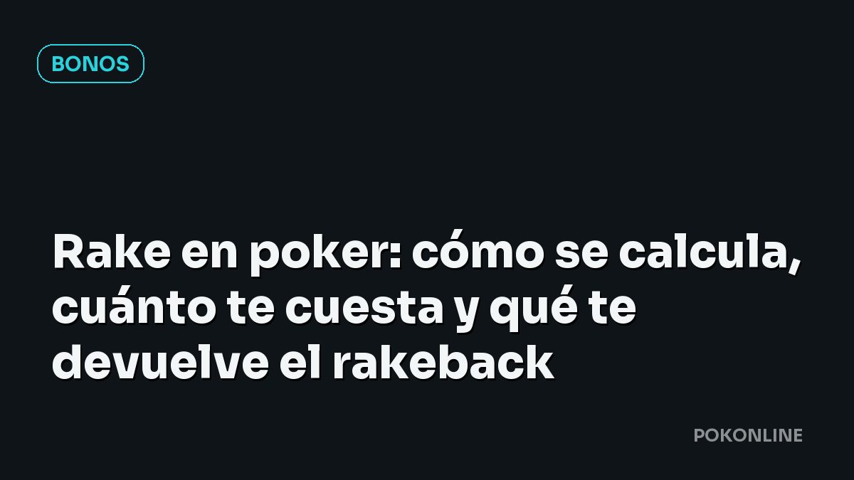 Rake en poker: cómo se calcula, cuánto te cuesta y qué te devuelve el rakeback