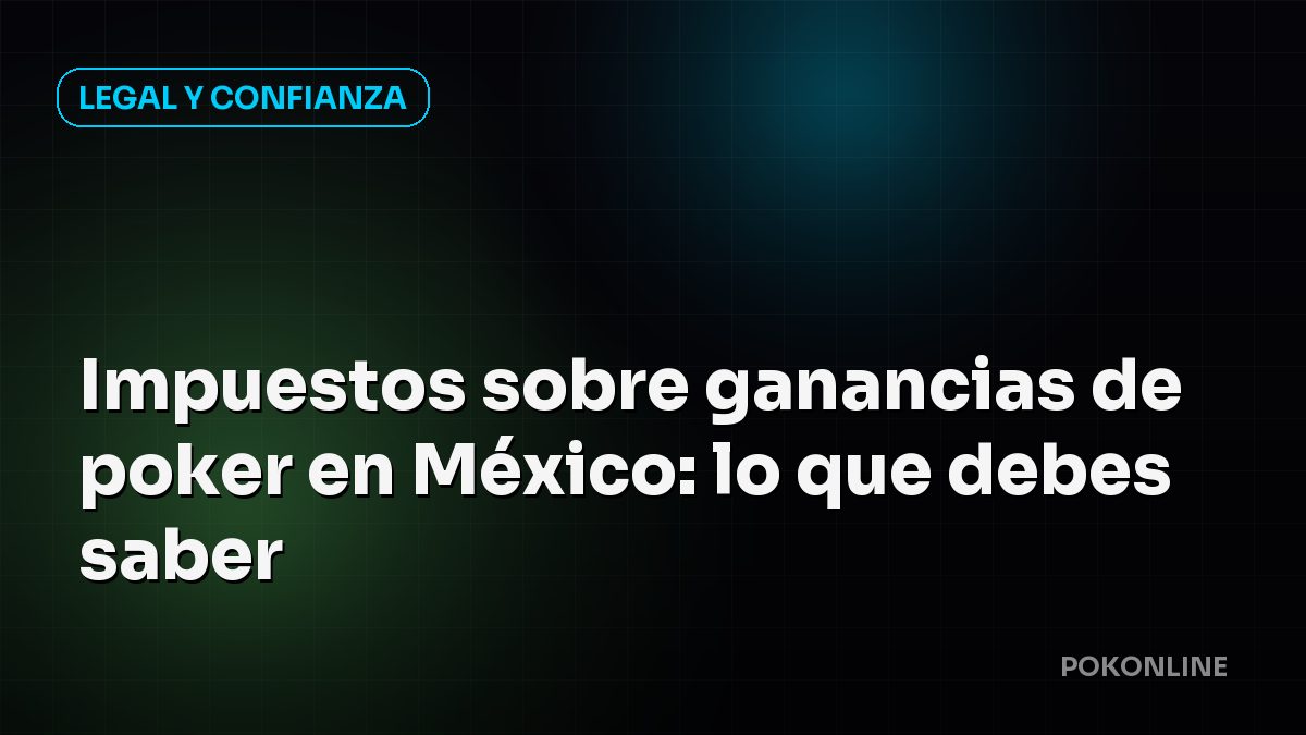 Impuestos sobre ganancias de poker en México: lo que debes saber
